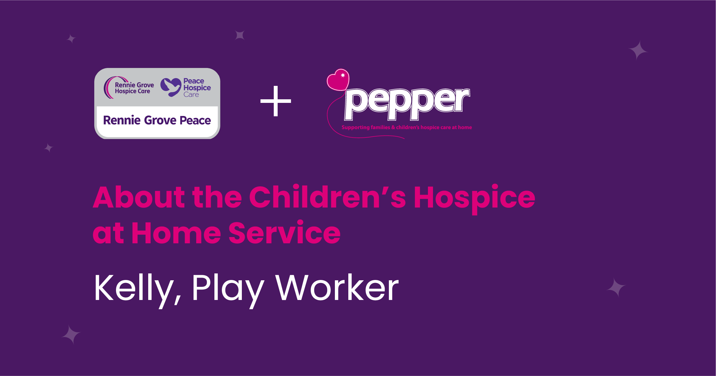 About the Children’s Hospice at Home – Kelly, Play Worker